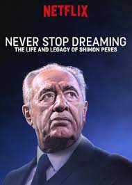 Never Stop Dreaming The Life and Legacy of Shimon Peres (2018)