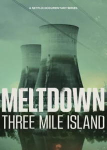 Meltdown Three Mile Island (2022) หายนะนิวเคลียร์เกาะทรีไมล์ EP.1-4 (จบ)