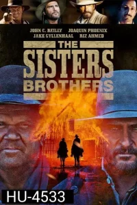 ดูหนังออนไลน์ The Sisters Brothers (2018) พี่น้องนักฆ่า นามว่าซิสเตอร์
